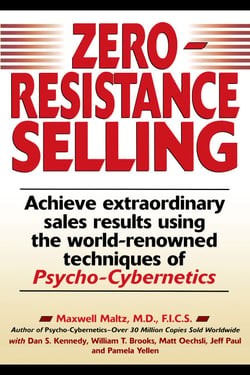 Zero-Resistance Selling - Achieve Extraordinary Sales Results Using World Renowned techqs Psycho Cyberneti