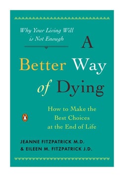 A Better Way of Dying - How to Make the Best Choices at the End of Life
