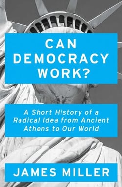 Can Democracy Work? - A Short History of a Radical Idea, from Ancient Athens to Our World