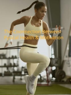 The Connection Between Physical Health and Motivation: