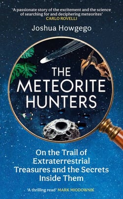 The Meteorite Hunters - On the Trail of Extraterrestrial Treasures and the Secrets Inside Them