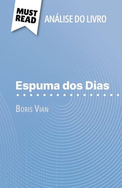 Espuma dos Dias de Boris Vian (Análise do livro) - Análise completa e resumo pormenorizado do trabalho