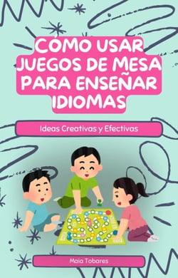 Cómo Usar Juegos de Mesa para Enseñar Idiomas: Ideas Creativas y Efectivas