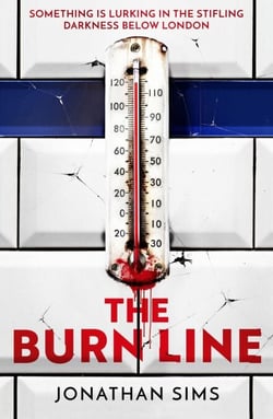 The Burn Line - The gripping new London Underground horror thriller from the creator of podcast sensation The Magnus Archives, perfect for fans of Stephen King and Jordan Peele