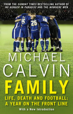 Family - Life, Death and Football: A Year on the Frontline with a Proper Club