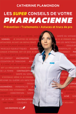 Les super conseils de votre pharmacienne - Prévention - Traitements - Astuces et trucs de pro