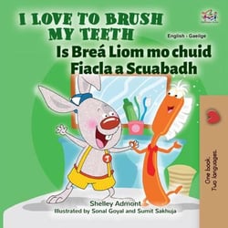 I Love to Brush My Teeth Is Breá Liom mo chuid Fiacla a Scuabadh - English Irish Bilingual Collection