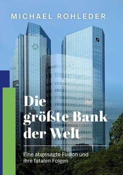 Die größte Bank der Welt - Eine abgesagte Fusion und ihre fatalen Folgen