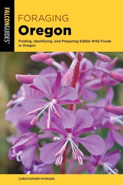 Foraging Oregon - Finding, Identifying, and Preparing Edible Wild Foods in Oregon