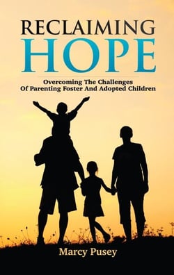 Reclaiming Hope: Overcoming the Challenges of Parenting Foster and Adopted Children