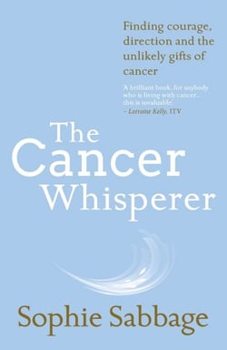 The Cancer Whisperer - How to let cancer heal your life
