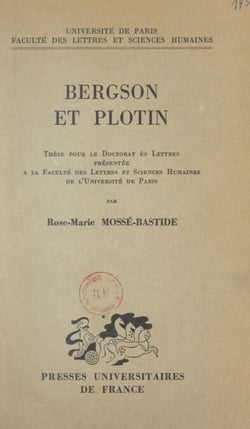 Bergson et Plotin - Thèse pour le Doctorat ès lettres présentée à la Faculté des lettres et sciences humaines de l'Université de Paris