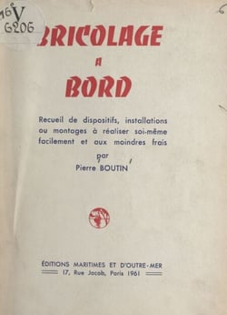 Bricolage à bord - Recueil de dispositifs, installations ou montages à réaliser soi-même facilement et aux moindres frais