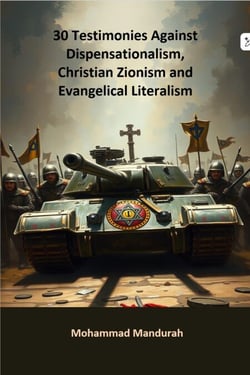 30 Testimonies Against Dispensationalism, Christian Zionism and Evangelical Literalism