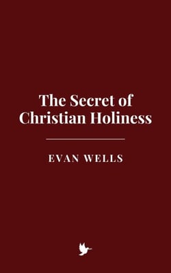 The Secret of Christian Holiness