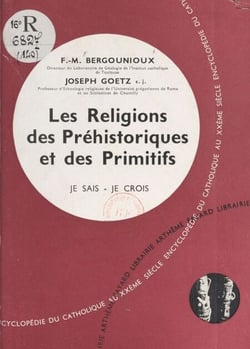 Religions non chrétiennes et quêtes de Dieu (14) - Les religions des préhistoriques et des primitifs