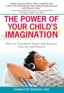 The Power of Your Child's Imagination - How to Transform Stress and Anxiety into Joy and Success