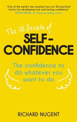 The 50 Secrets of Self-Confidence - The Confidence To Do Whatever You Want To Do