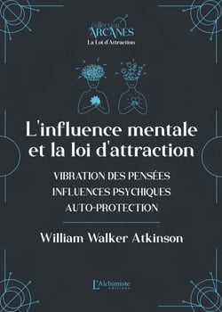 L'influence mentale et La Loi d'Attraction (vibrations des pensées, influence psychique, autoprotection)