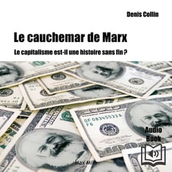 Le cauchemar de Marx: Le capitalisme est-il une histoire sans fin ? - Le capitalisme est-il une histoire sans fin ?