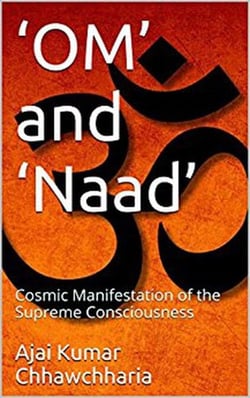 ‘OM’ and ‘Naad’: The Cosmic Manifestation of the Supreme Consciousness