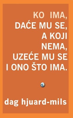 Ko Ima, Daće Mu Se:  A Koji Nema, Uzeće Mu Se I Ono Što Ima.