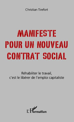 Manifeste pour un nouveau contrat social - Réhabiliter le travail, c'est le libérer de l'emploi capitaliste