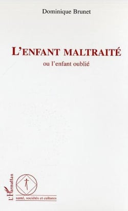 L'enfant maltraité - Ou l'enfant oublié
