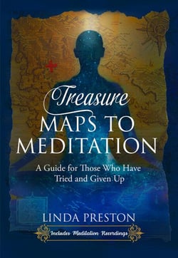 Treasure Maps to Meditation: A Guide For Those Who Have Tried and Given Up
