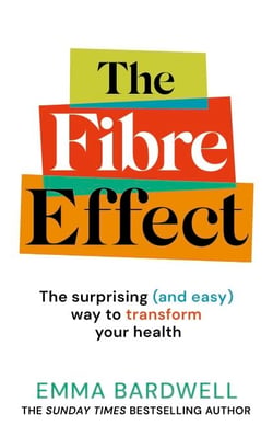 The Fibre Effect - The science-backed guide to transform your health from the nutritionist and bestselling author of The 30g Plan