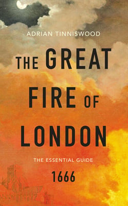 The Great Fire of London - The Essential Guide