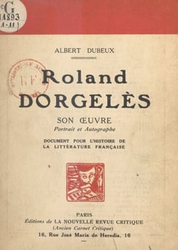 Roland Dorgelès : son œuvre, portrait et autographe - Document pour l'histoire de la littérature française