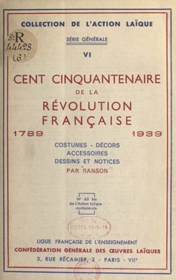 Cent cinquantenaire de la Révolution française, 1789-1939 - Costumes, décors, accessoires, dessins et notices