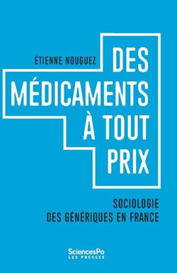 Des Médicaments à tout prix - Sociologie des génériques en France