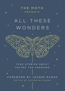 The Moth Presents: All These Wonders - True Stories About Facing the Unknown