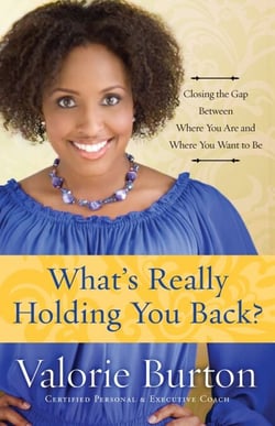 What's Really Holding You Back? - Closing the Gap Between Where You Are and Where You Want to Be