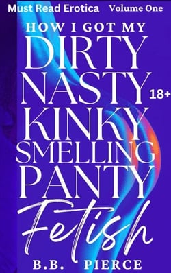 How I Got My Dirty Nasty Kinky Smelling Panty Fetish