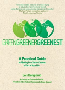 Green, Greener, Greenest - A Practical Guide to Making Eco-Smart Choices a Part of Your Life