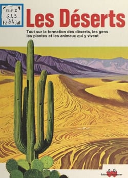 Les déserts - Tout sur la formation des déserts, les gens, les plantes et les animaux qui y vivent