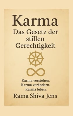Karma - Das Gesetz der stillen Gerechtigkeit - Karma verstehen.  Karma verändern.  Karma leben.