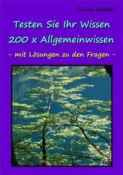 Testen Sie Ihr Wissen - 200 x Allgemeinwissen - - mit Lösungen zu den Fragen -