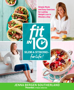 Fit in 10: Slim &amp; Strong--for Life! - Simple Meals and Easy Exercises for Lasting Weight Loss in Minutes a Day
