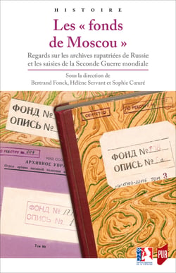 Les « fonds de Moscou » - Regards sur les archives rapatriées de Russie et les saisies de la Seconde Guerre mondiale