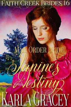 Mail Order Bride - Janine's Destiny - Faith Creek Brides, #16