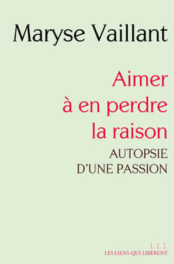 Aimer à en perdre la raison - autopsie d'une passion