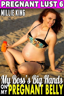 My Boss’s Big Hands On My Pregnant Belly : Pregnant Lust 6 (Pregnancy Erotica BDSM Erotica Breeding Erotica) - Pregnant Lust, #6