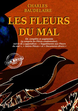 Les Fleurs du Mal – version intégrale (y compris les Pièces condamnées), suivies de 3 appendices : «?Suppléments aux Fleurs du mal?», «?Autres Pièces?» et «?Documents divers?».
