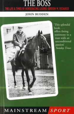 The Boss - The Life and Times of Horseracing Legend Gordon W. Richards