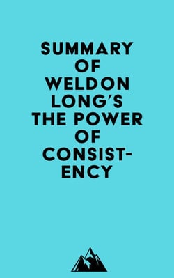 Summary of Weldon Long's The Power of Consistency