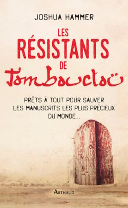 Les résistants de Tombouctou - Prêts à tout pour sauver les manuscrits les plus précieux du monde